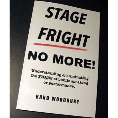 STAGE FRIGHT - NO MORE! by Rand Woodbury - Book